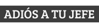 ADIOS A TU JEFE